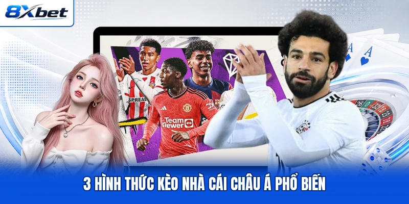 3 hình thức kèo nhà cái châu Á phổ biến 3 hình thức kèo nhà cái châu Á phổ biến