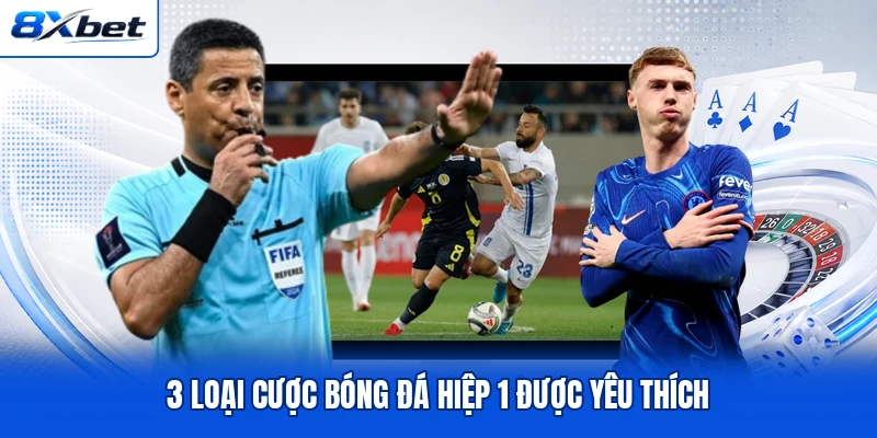 3 loại cược bóng đá hiệp 1 được yêu thích 3 loại cược bóng đá hiệp 1 được yêu thích