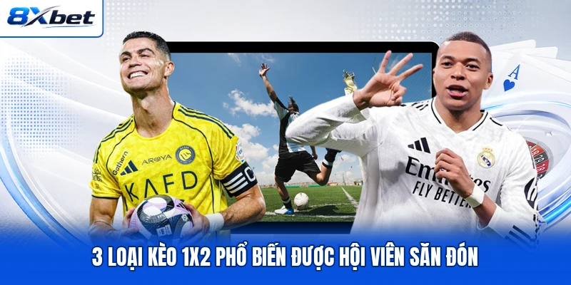 3 loại kèo 1x2 phổ biến được hội viên săn đón 3 loại kèo 1x2 phổ biến được hội viên săn đón