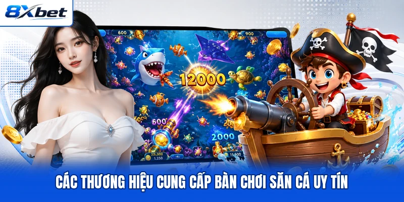 Các thương hiệu cung cấp bàn chơi săn cá uy tín Các thương hiệu cung cấp bàn chơi săn cá uy tín