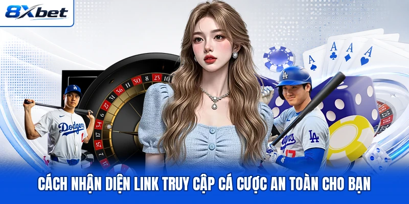 Cách nhận diện link truy cập cá cược an toàn cho bạn