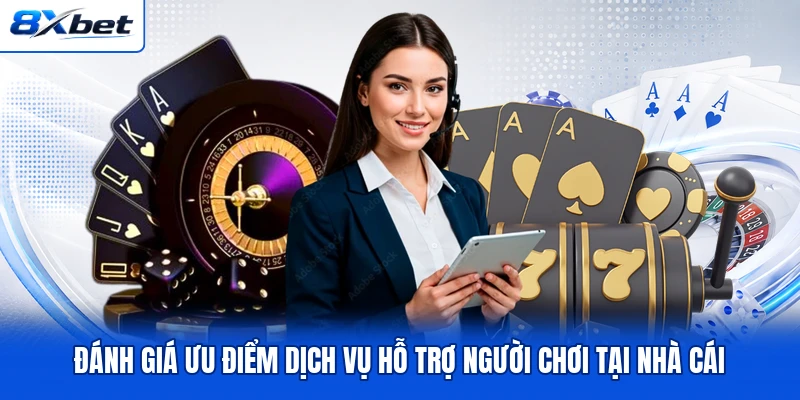 Đánh giá ưu điểm dịch vụ hỗ trợ người chơi tại nhà cái Đánh giá ưu điểm dịch vụ hỗ trợ người chơi tại nhà cái