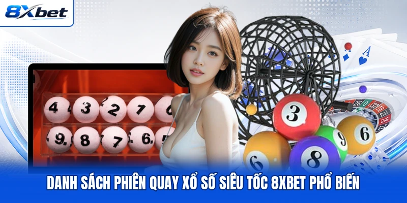 Danh sách phiên quay xổ số siêu tốc 8XBET phổ biến Danh sách phiên quay xổ số siêu tốc 8XBET phổ biến