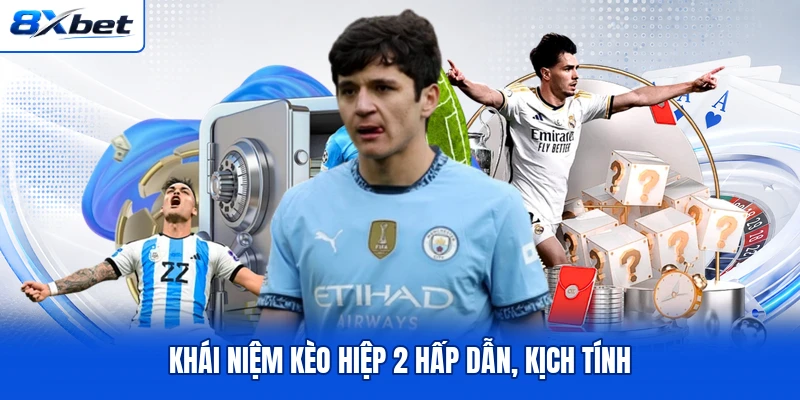 Khái niệm kèo hiệp 2 hấp dẫn, kịch tính Khái niệm kèo hiệp 2 hấp dẫn, kịch tính