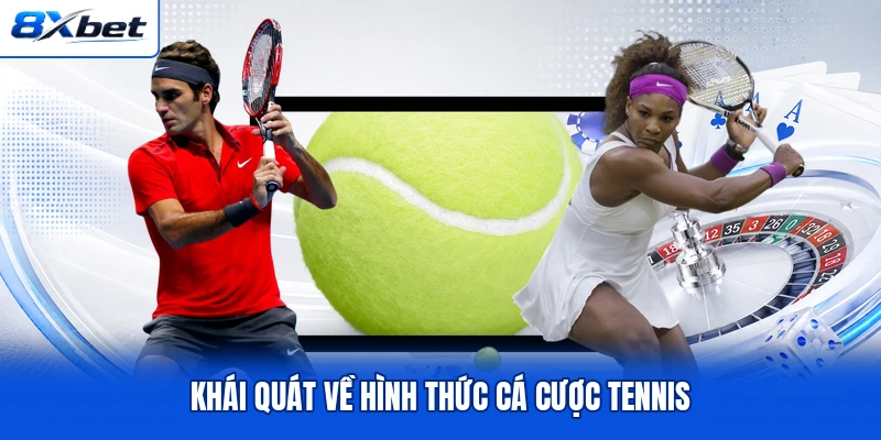 Khái quát về hình thức cá cược tennis