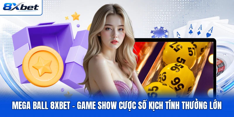 Mega Ball 8XBET - Game Show Cược Số Kịch Tính Thưởng Lớn