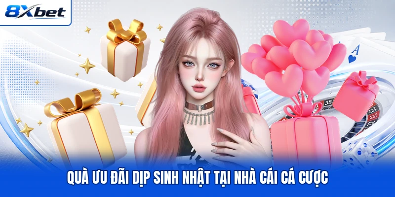 Quà ưu đãi dịp sinh nhật tại nhà cái cá cược Quà ưu đãi dịp sinh nhật tại nhà cái cá cược