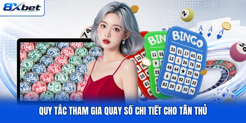 Quy tắc tham gia quay số chi tiết cho tân thủ