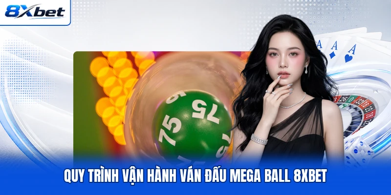 Quy trình vận hành ván đấu Mega Ball 8XBET Quy trình vận hành ván đấu Mega Ball 8XBET