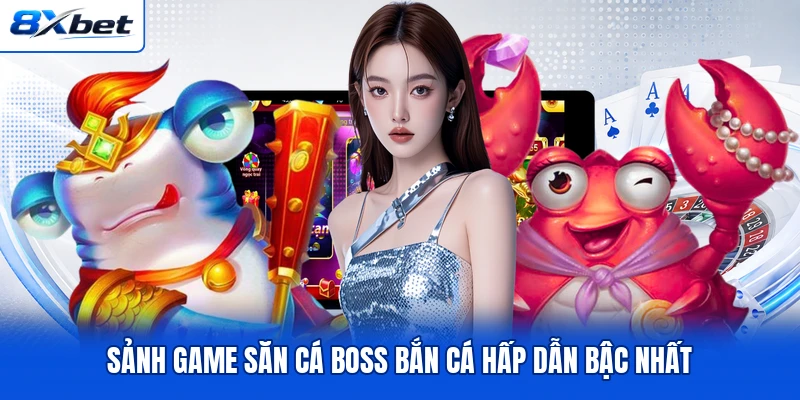 Sảnh game săn cá boss bắn cá hấp dẫn bậc nhất Sảnh game săn cá boss bắn cá hấp dẫn bậc nhất