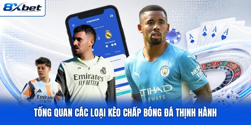 Tổng quan các loại kèo chấp bóng đá thịnh hành Tổng quan các loại kèo chấp bóng đá thịnh hành