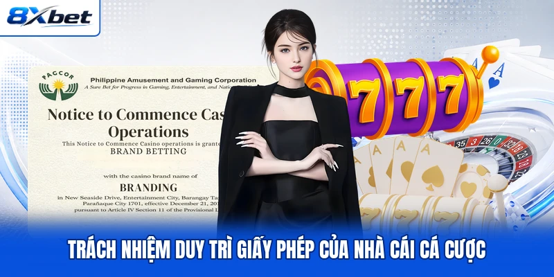 Trách nhiệm duy trì giấy phép của nhà cái cá cược Trách nhiệm duy trì giấy phép của nhà cái cá cược