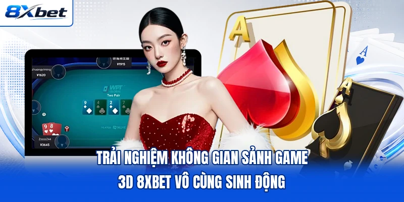 Trải nghiệm không gian sảnh game 3D 8XBET vô cùng sinh động
