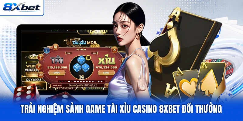 Trải nghiệm sảnh game Tài Xỉu casino 8XBET đổi thưởng Trải nghiệm sảnh game Tài Xỉu casino 8XBET đổi thưởng