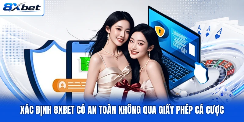 Xác định 8XBET có an toàn không qua giấy phép cá cược Xác định 8XBET có an toàn không qua giấy phép cá cược