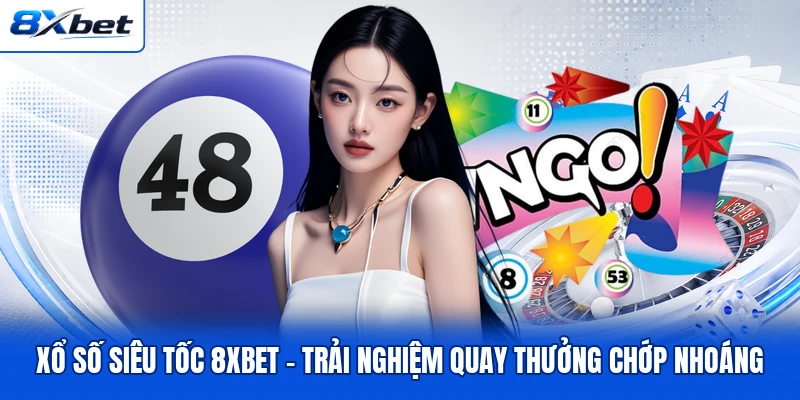 Xổ Số Siêu Tốc 8XBET - Trải Nghiệm Quay Thưởng Chớp Nhoáng