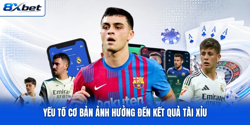 Yếu tố cơ bản ảnh hưởng đến kết quả tài xỉu